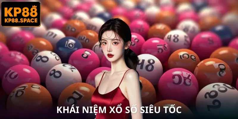 xo-so-sieu-toc-khai-niem